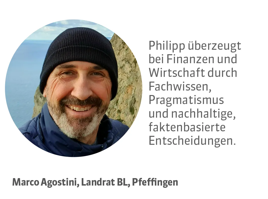 Marco Agostini, Landrat BL, Pfeffingen. Testimonial: Philipp überzeugt bei Finanzen und Wirtschaft durch Fachwissen, Pragmatismus und nachhaltige, faktenbasierte Entscheidungen.