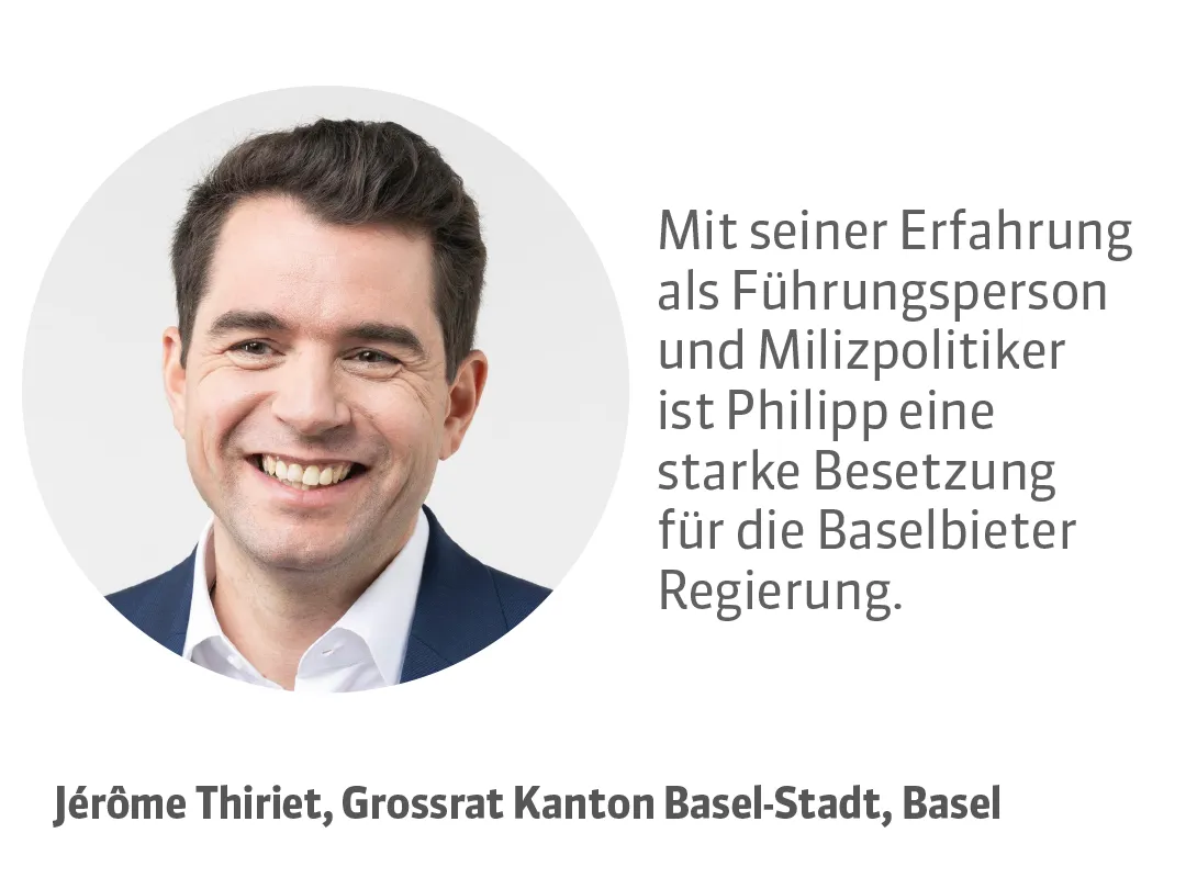 Jérôme Thiriet, Grossrat Kanton Basel-Stadt, Basel. Testimonial: Mit seiner Erfahrung als Führungsperson und Milizpolitiker ist Philipp eine starke Besetzung für die Baselbieter Regierung.