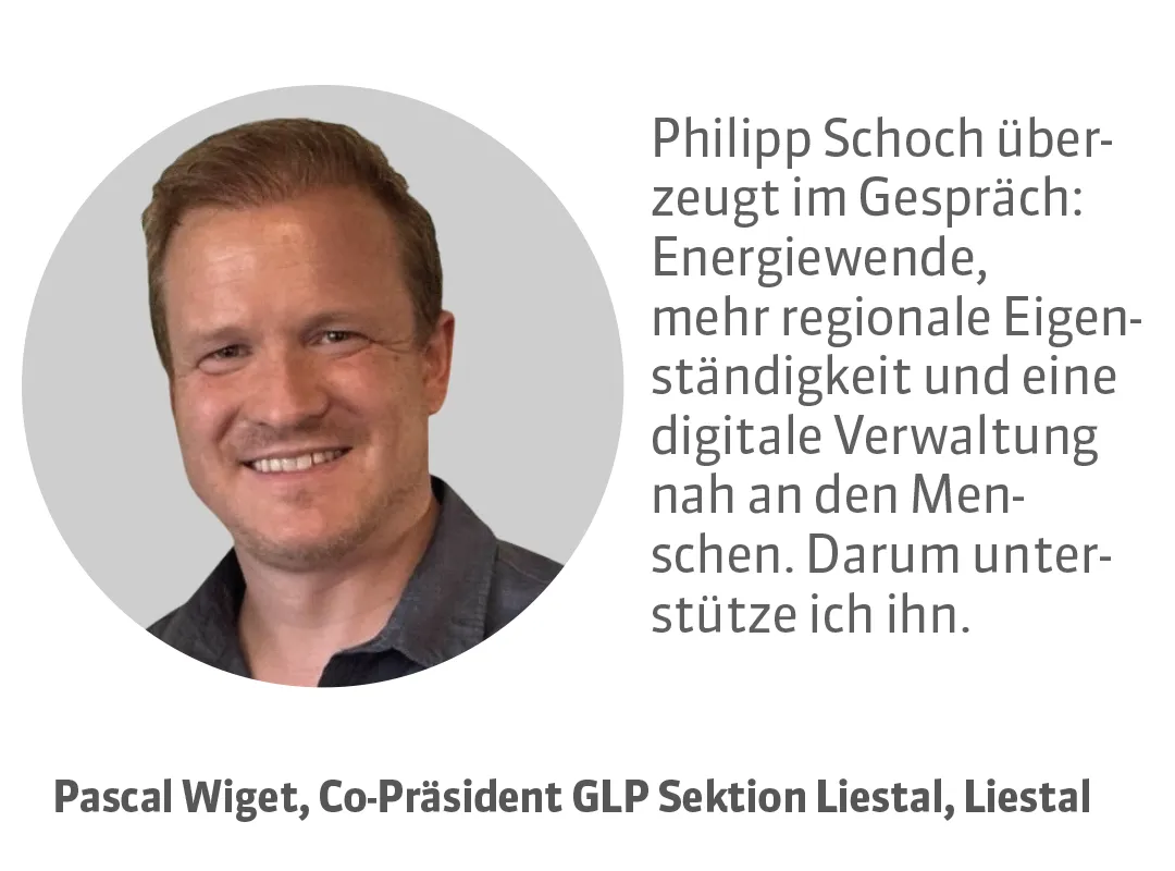 Pascal Wiget, Co-Präsident GLP Sektion Liestal, Liestal. Testimonial: Philipp Schoch überzeugt im Gespräch: Energiewende, mehr regionale Eigenständigkeit und eine digitale Verwaltung nah an den Menschen. Darum unterstütze ich ihn.